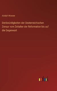 Bokomslag för "Denkwürdigkeiten der Oesterreichischen Zensur vom Zeitalter der Reformation bis auf die Gegenwart"