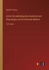 Archiv für pathologische Anatomie und Physiologie und für klinische Medicin