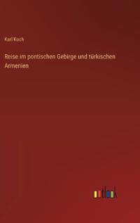 Bokomslag för "Reise im pontischen Gebirge und türkischen Armenien"