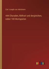 Bokomslag för "444 Charaden, Räthsel und dergleichen; nebst 100 Wortspielen"