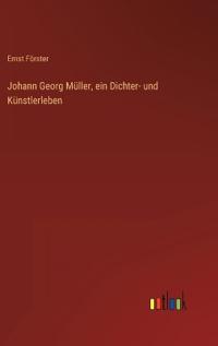Johann Georg Müller, ein Dichter- und Künstlerleben