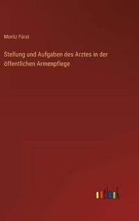 Stellung und Aufgaben des Arztes in der öffentlichen Armenpflege