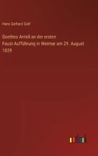 Goethes Anteil an der ersten Faust-Aufführung in Weimar am 29. August 1829