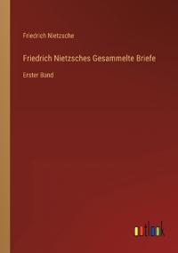 Friedrich Nietzsches Gesammelte Briefe