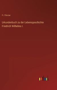 Bokomslag för "Urkundenbuch zu der Lebensgeschichte Friedrich Wilhelms I."
