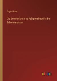 Die Entwicklung des Religionsbegriffs bei Schleiermacher