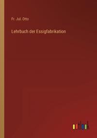 Lehrbuch der Essigfabrikation
