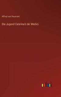 Die Jugend Caterina's de' Medici