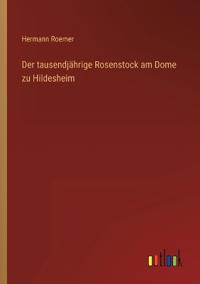 Kirjan kansi "Der tausendjährige Rosenstock am Dome zu Hildesheim"
