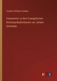 Bokomslag för "Commentar zu dem Evangelischen Kirchenpräludienbuche von Johann Schneider"