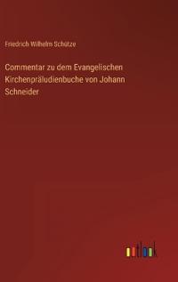 Commentar zu dem Evangelischen Kirchenpräludienbuche von Johann Schneider
