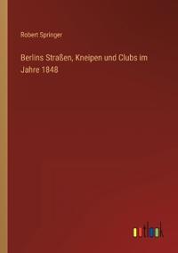 Berlins Straßen, Kneipen und Clubs im Jahre 1848