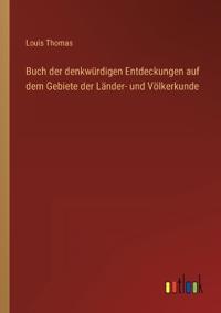 Buch der denkwürdigen Entdeckungen auf dem Gebiete der Länder- und Völkerkunde
