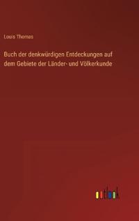 Buch der denkwürdigen Entdeckungen auf dem Gebiete der Länder- und Völkerkunde