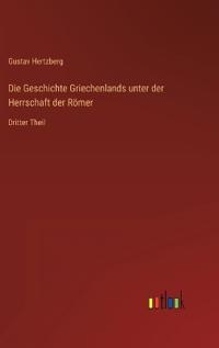 Die Geschichte Griechenlands unter der Herrschaft der Römer