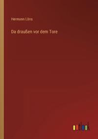 Da draußen vor dem Tore