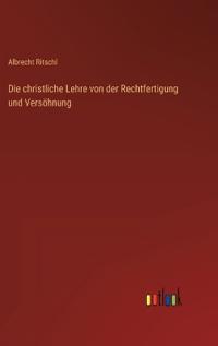 Bokomslag för "Die christliche Lehre von der Rechtfertigung und Versöhnung"