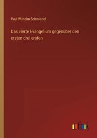 Das vierte Evangelium gegenüber den ersten drei ersten