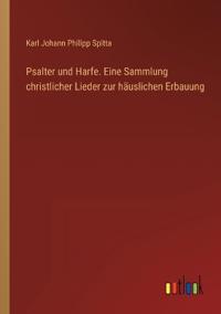 Bokomslag for "Psalter und Harfe. Eine Sammlung christlicher Lieder zur häuslichen Erbauung"