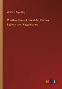 Kirjan kansi "Christenlehre auf Grund des Kleinen Lutherischen Katechismus"