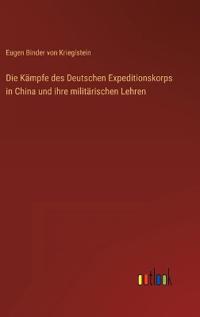 Bokomslag för "Die Kämpfe des Deutschen Expeditionskorps in China und ihre militärischen Lehren"