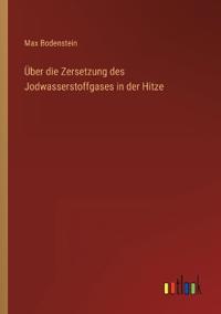 Bokomslag för "Über die Zersetzung des Jodwasserstoffgases in der Hitze"