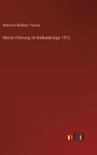 Meine Führung im Balkankriege 1912