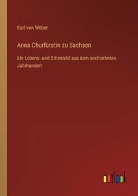 Anna Churfürstin zu Sachsen