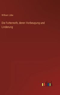 Die Futternoth, deren Vorbeugung und Linderung