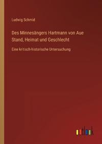 Bokomslag för "Des Minnesängers Hartmann von Aue Stand, Heimat und Geschlecht"