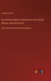Des Minnesängers Hartmann von Aue Stand, Heimat und Geschlecht