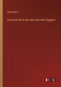 Cicerone durch das alte und neue Ägypten