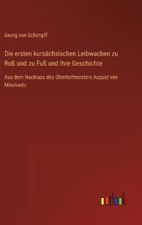 Kirjan kansi "Die ersten kursächsischen Leibwachen zu Roß und zu Fuß und Ihre Geschichte"