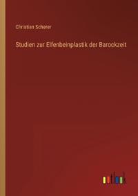 Bokomslag för "Studien Zur Elfenbeinplastik Der Barockzeit"