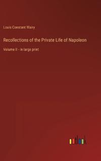 Recollections of the Private Life of Napoleon