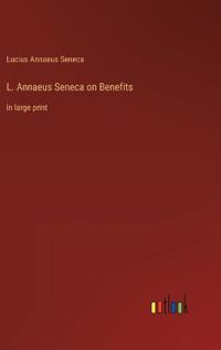 L. Annaeus Seneca on Benefits