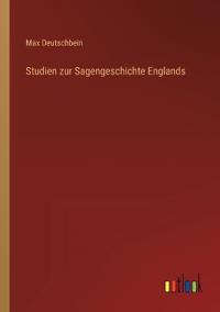 Studien zur Sagengeschichte Englands