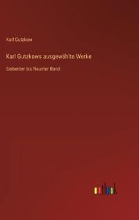 Karl Gutzkows ausgewählte Werke