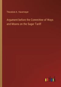 Argument before the Committee of Ways and Means on the Sugar Tariff