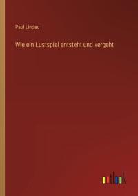 Wie ein Lustspiel entsteht und vergeht