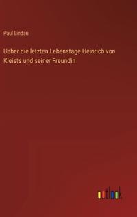 Ueber die letzten Lebenstage Heinrich von Kleists und seiner Freundin