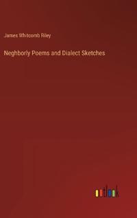Neghborly Poems and Dialect Sketches