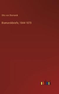 Bismarckbriefe, 1844-1870