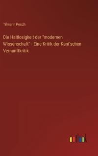 Die Haltlosigkeit der "modernen Wissenschaft" - Eine Kritik der Kant'schen Vernunftkritik