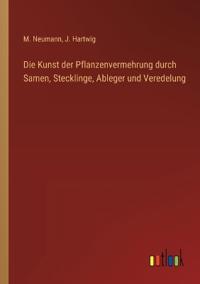 Die Kunst der Pflanzenvermehrung durch Samen, Stecklinge, Ableger und Veredelung