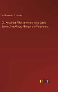 Die Kunst der Pflanzenvermehrung durch Samen, Stecklinge, Ableger und Veredelung
