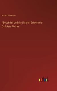 Abyssinien und die übrigen Gebiete der Ostküste Afrikas