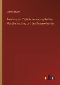 Kirjan kansi "Anleitung zur Technik der antiseptischen Wundbehandlung und des Dauerverbandes"