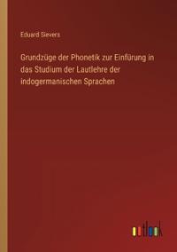 Grundzüge der Phonetik zur Einfürung in das Studium der Lautlehre der indogermanischen Sprachen