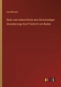 Bokomslag för "Rede zum Geburtsfeste des höchstseligen Grossherzogs Karl Friedrich von Baden"